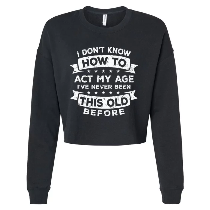 I Dont Know How To Act My Age Fun Cool Design Cropped Pullover Crew