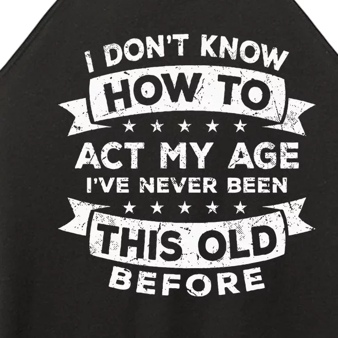 I Dont Know How To Act My Age Fun Cool Design Women’s Perfect Tri Rocker Tank