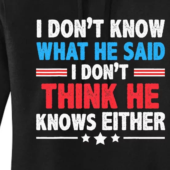 I DonT Know What He Said I DonT Think He Knows Either Women's Pullover Hoodie