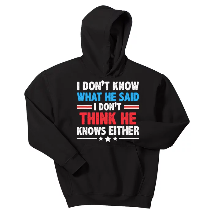 I DonT Know What He Said I DonT Think He Knows Either Kids Hoodie