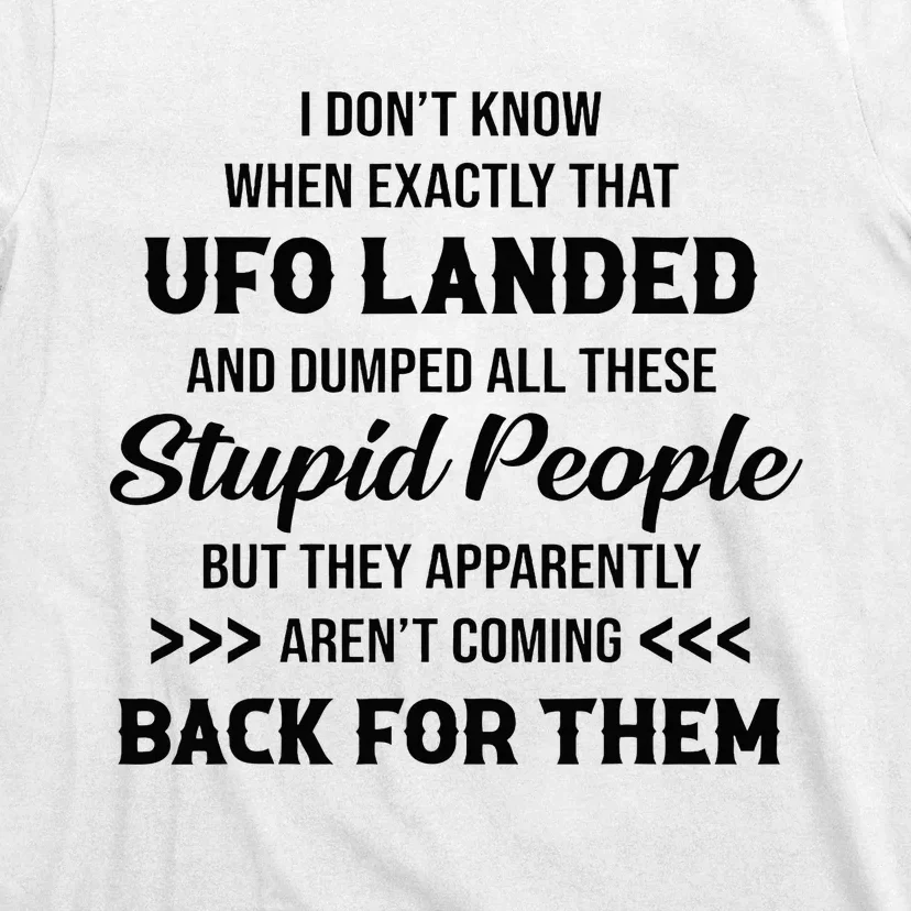 I DonT Know When Exactly That Ufo Landed And Dumped T-Shirt