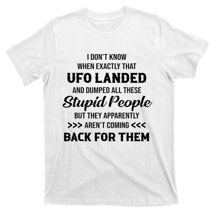 I DonT Know When Exactly That Ufo Landed And Dumped T-Shirt