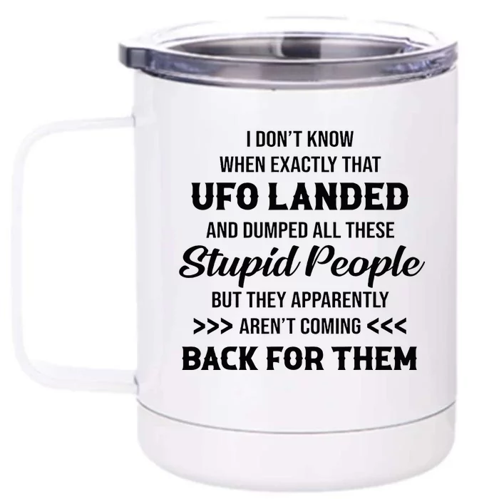 I DonT Know When Exactly That Ufo Landed And Dumped Front & Back 12oz Stainless Steel Tumbler Cup