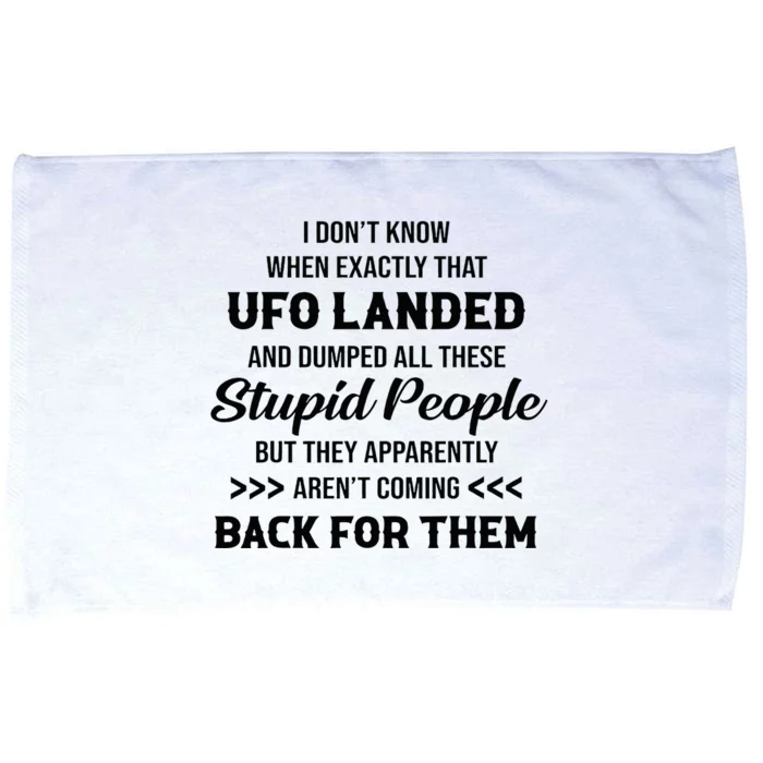 I DonT Know When Exactly That Ufo Landed And Dumped Microfiber Hand Towel