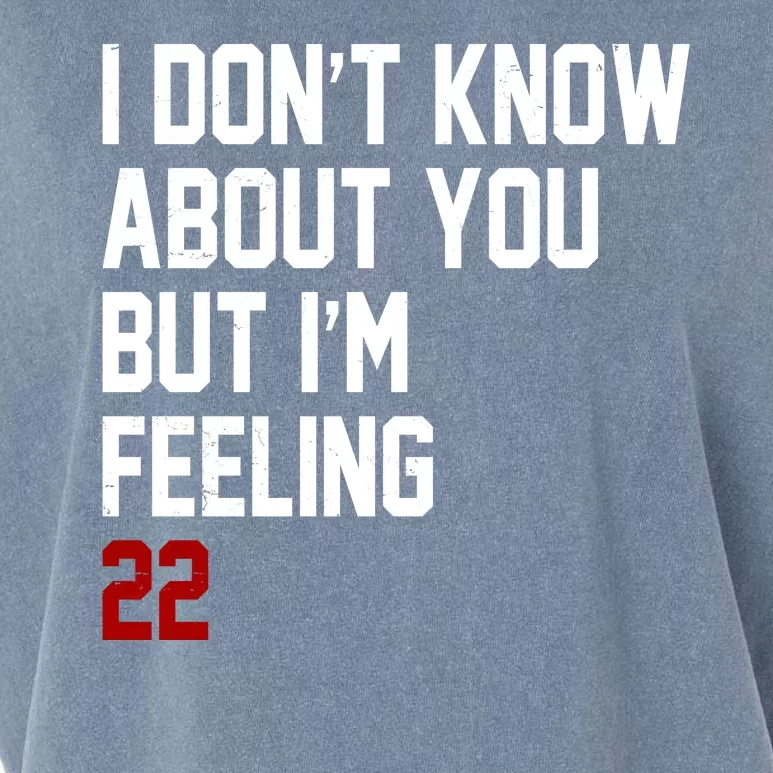 I Dont Know About You But Im Feeling 22 Birthday Garment-Dyed Women's Muscle Tee