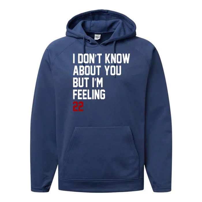 I Dont Know About You But Im Feeling 22 Birthday Performance Fleece Hoodie