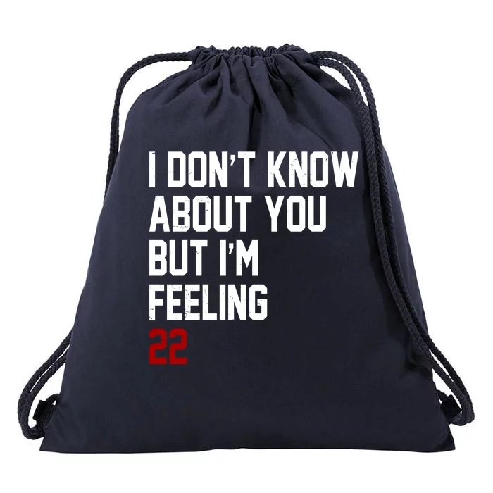 I Dont Know About You But Im Feeling 22 Birthday Drawstring Bag