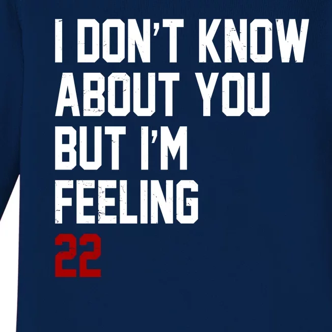 I Dont Know About You But Im Feeling 22 Birthday Baby Long Sleeve Bodysuit