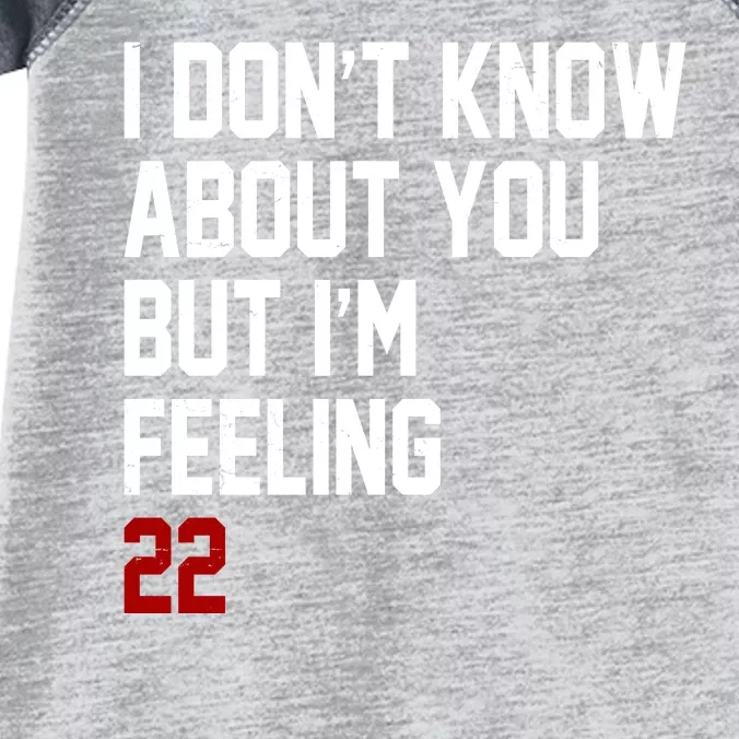 I Dont Know About You But Im Feeling 22 Birthday Infant Baby Jersey Bodysuit