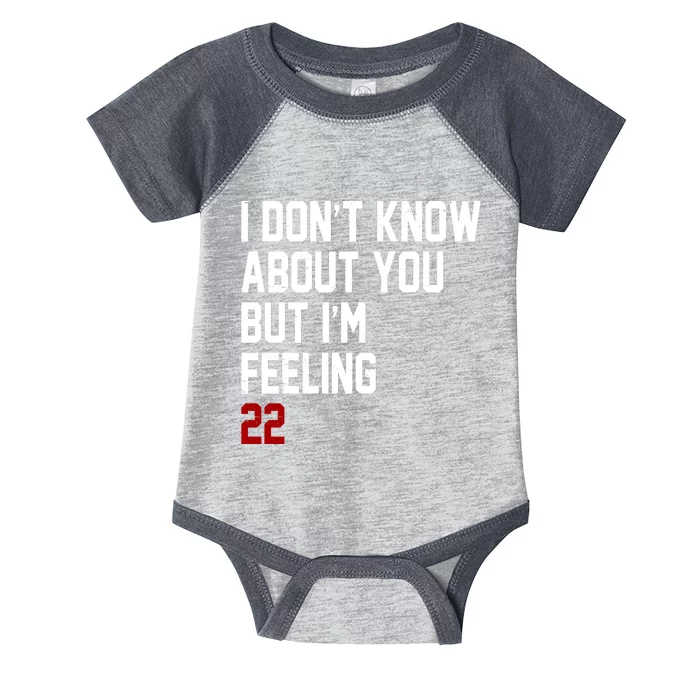 I Dont Know About You But Im Feeling 22 Birthday Infant Baby Jersey Bodysuit