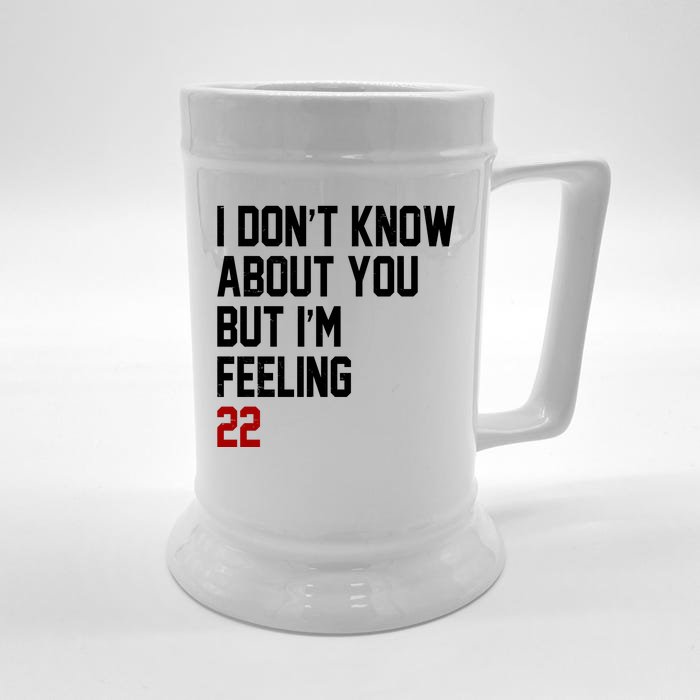 I Dont Know About You But Im Feeling 22 Birthday Front & Back Beer Stein