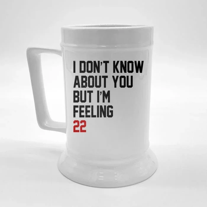 I Dont Know About You But Im Feeling 22 Birthday Front & Back Beer Stein