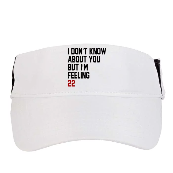 I Dont Know About You But Im Feeling 22 Birthday Adult Drive Performance Visor