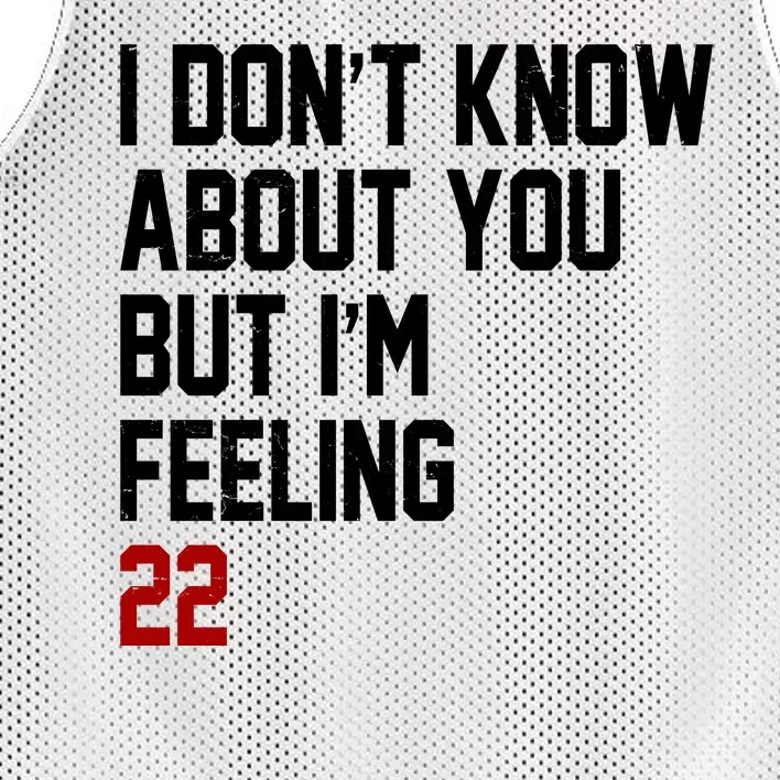 I Dont Know About You But Im Feeling 22 Birthday Mesh Reversible Basketball Jersey Tank