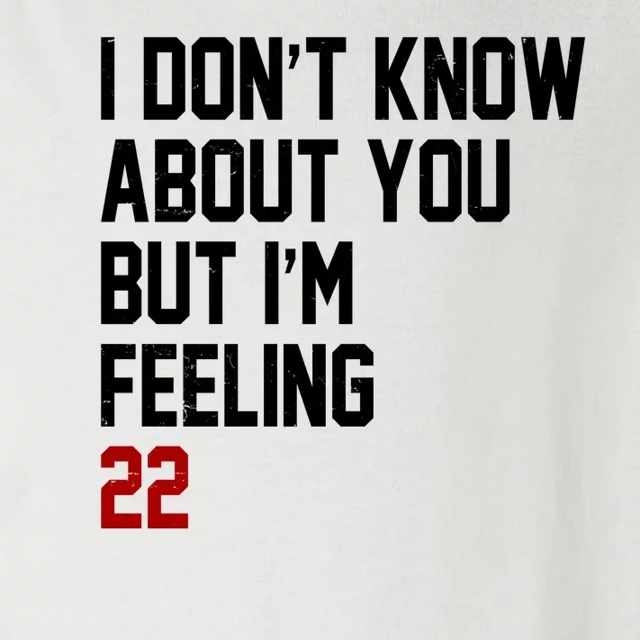 I Dont Know About You But Im Feeling 22 Birthday Toddler Long Sleeve Shirt