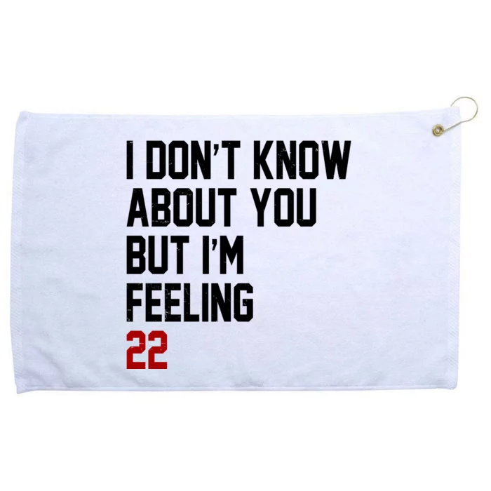 I Dont Know About You But Im Feeling 22 Birthday Grommeted Golf Towel