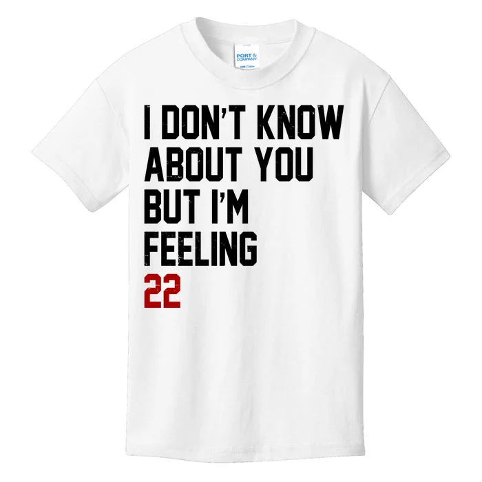 I Dont Know About You But Im Feeling 22 Birthday Kids T-Shirt