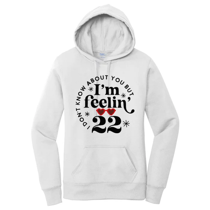 I DonT Know About You But IM Feeling Birthday Twenty Two Women's Pullover Hoodie