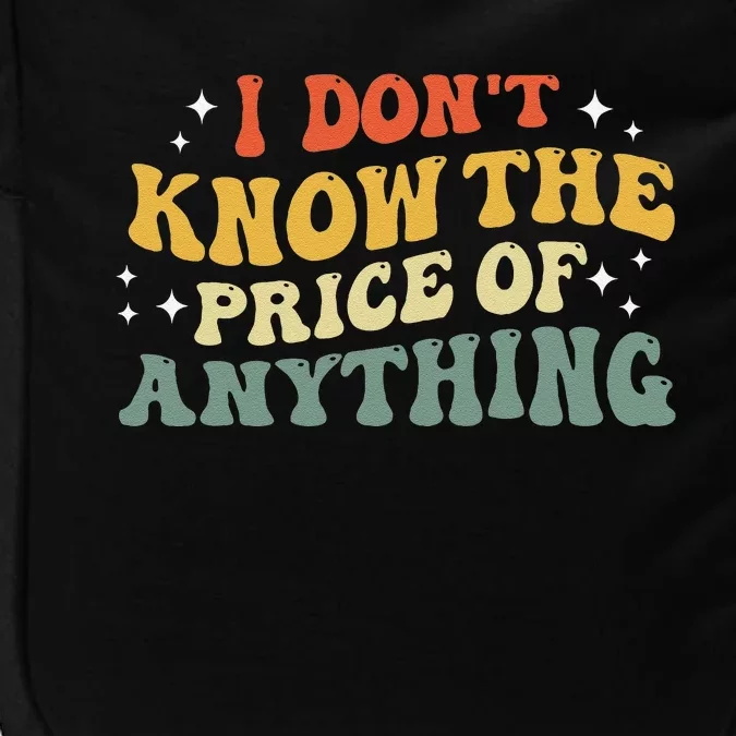 I DonT Know The Price Of Anything Funny Quote Humor Impact Tech Backpack