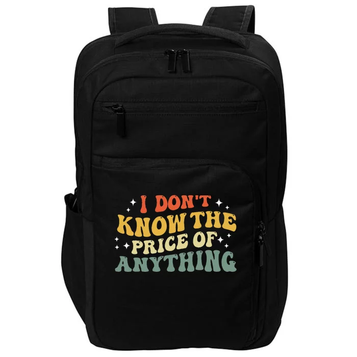 I DonT Know The Price Of Anything Funny Quote Humor Impact Tech Backpack