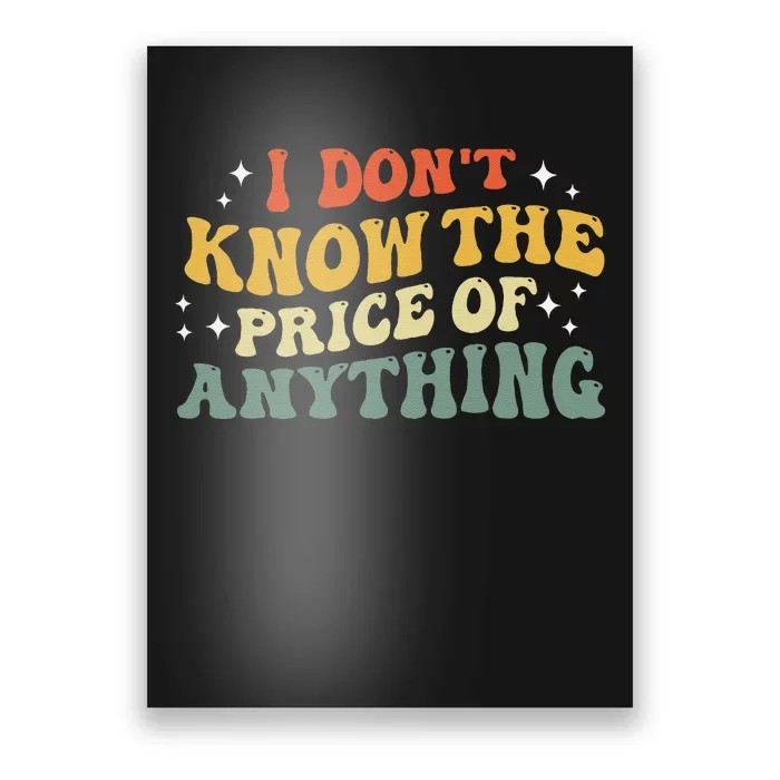 I DonT Know The Price Of Anything Funny Quote Humor Poster