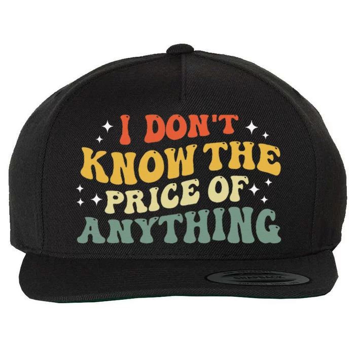 I DonT Know The Price Of Anything Funny Quote Humor Wool Snapback Cap