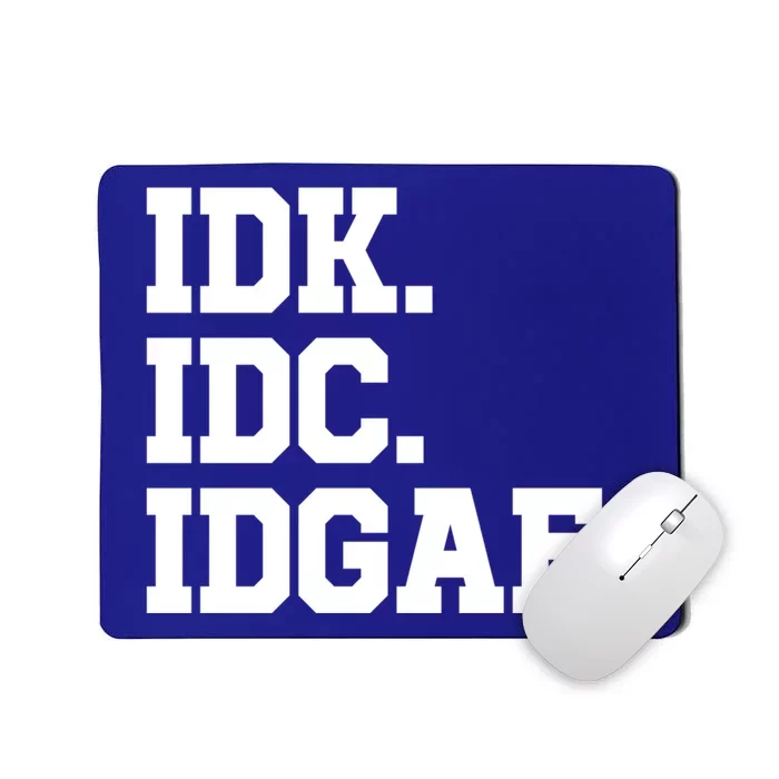 I Dont Know I Dont Care I Dont Give A Fuck Idk Idc Idgaf Gift Mousepad