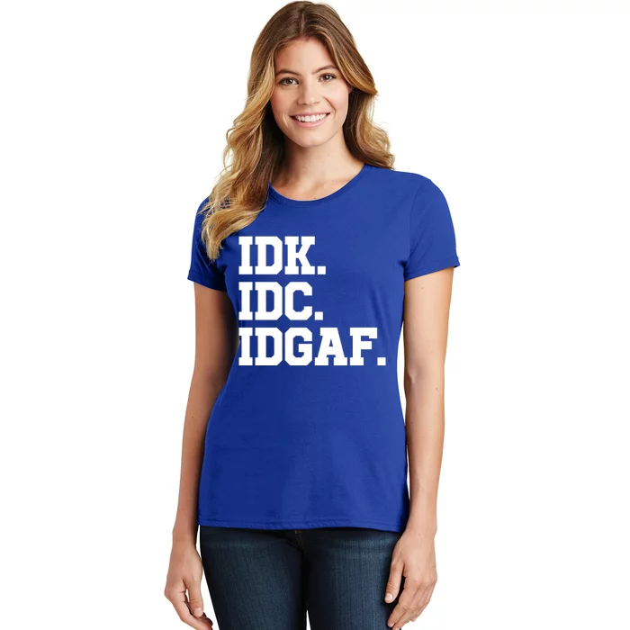 I Dont Know I Dont Care I Dont Give A Fuck Idk Idc Idgaf Gift Women's T-Shirt