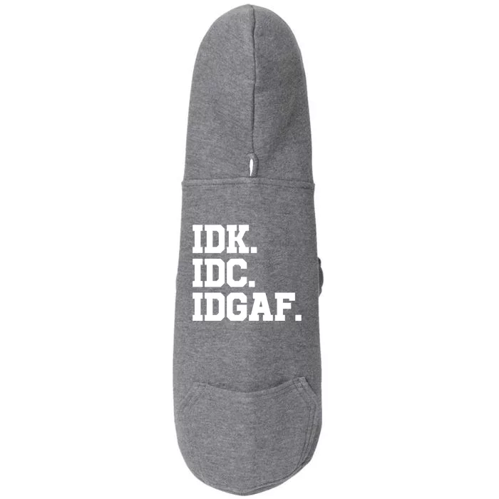 I Dont Know I Dont Care I Dont Give A Fuck Idk Idc Idgaf Gift Doggie 3-End Fleece Hoodie