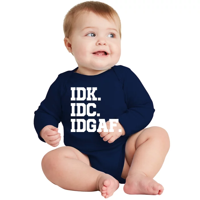 I Dont Know I Dont Care I Dont Give A Fuck Idk Idc Idgaf Gift Baby Long Sleeve Bodysuit