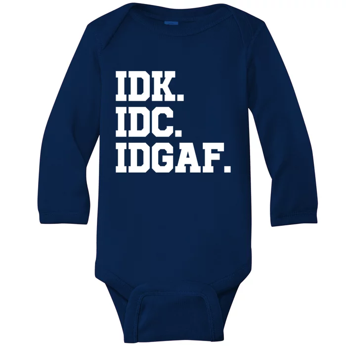 I Dont Know I Dont Care I Dont Give A Fuck Idk Idc Idgaf Gift Baby Long Sleeve Bodysuit