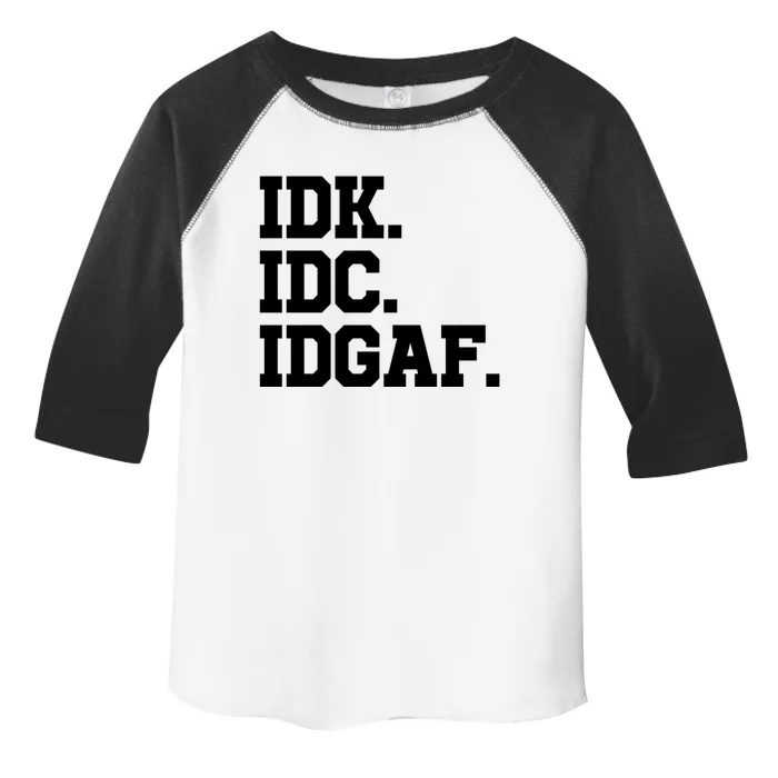 I Dont Know I Dont Care I Dont Give A Fuck Idk Idc Idgaf Gift Toddler Fine Jersey T-Shirt