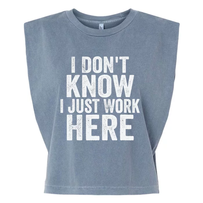 I Dont Know I Just Work Here Funny Working Quotes Sarcastic Garment-Dyed Women's Muscle Tee