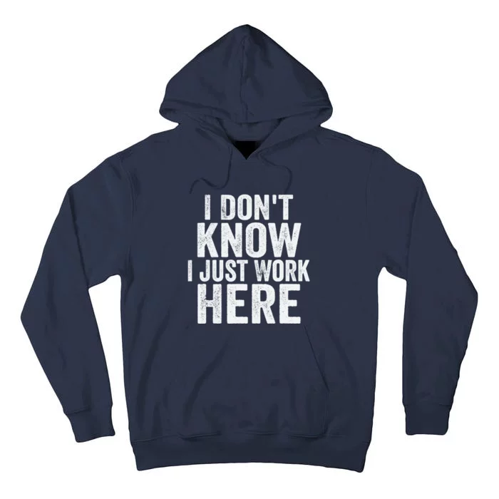 I Dont Know I Just Work Here Funny Working Quotes Sarcastic Tall Hoodie