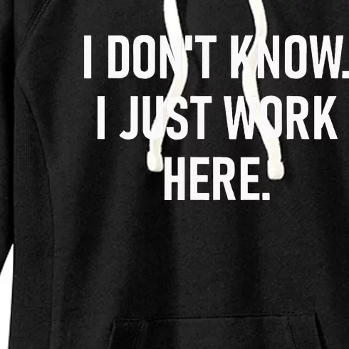 I DonT Know I Just Work Here Funny Jokes Sarcastic Women's Fleece Hoodie