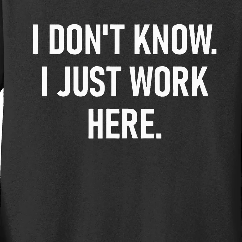 I DonT Know I Just Work Here Funny Jokes Sarcastic Kids Long Sleeve Shirt