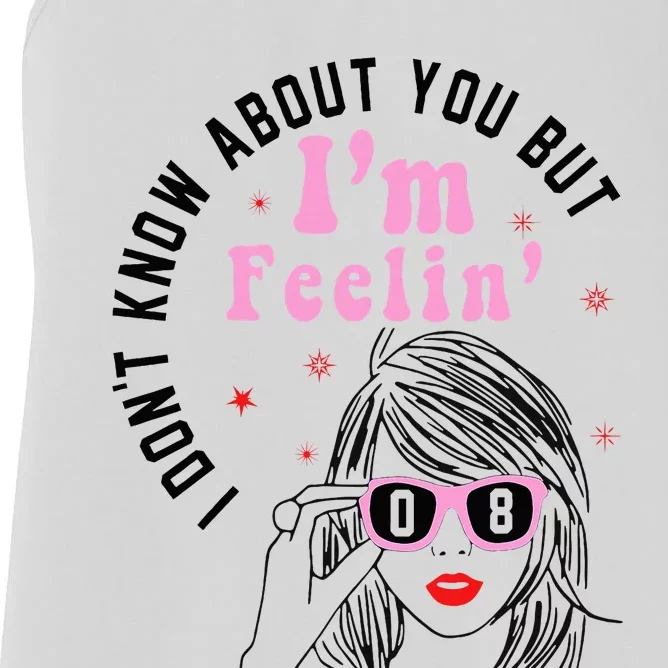 I DonT Know About You But IM Feeling 8 Hello 08 Women's Racerback Tank