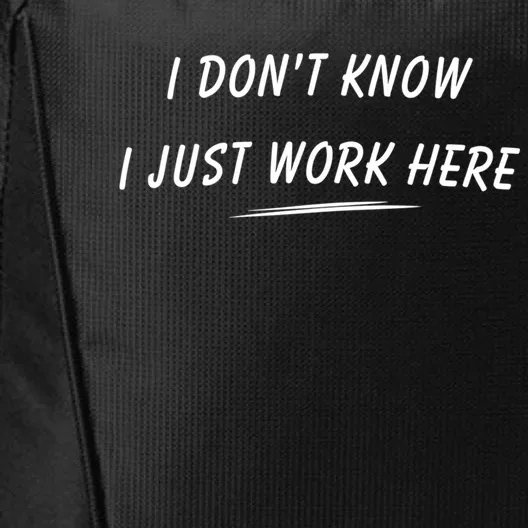 I DonT Know I Just Work Here Funny Employee Saying Gift City Backpack