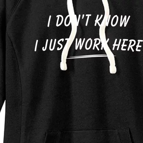 I DonT Know I Just Work Here Funny Employee Saying Gift Women's Fleece Hoodie