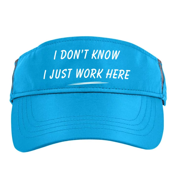 I DonT Know I Just Work Here Funny Employee Saying Gift Adult Drive Performance Visor