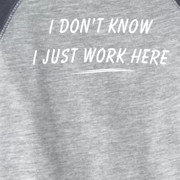 I DonT Know I Just Work Here Funny Employee Saying Gift Toddler Fine Jersey T-Shirt