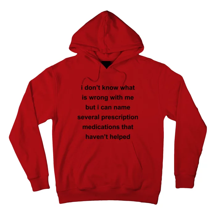 I Dont Know Whats Wrong With Me But I Can Name Several Prescription Medication Hoodie