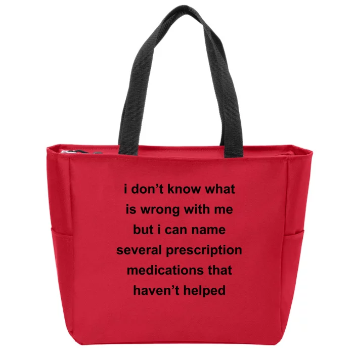 I Dont Know Whats Wrong With Me But I Can Name Several Prescription Medication Zip Tote Bag