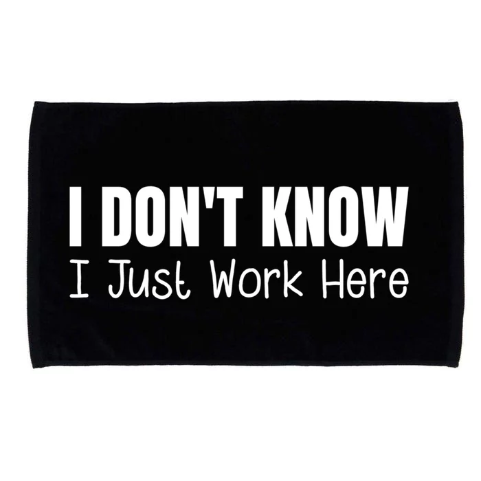 I DonT Know I Just Work Here Gift Microfiber Hand Towel