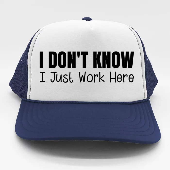 I DonT Know I Just Work Here Gift Trucker Hat