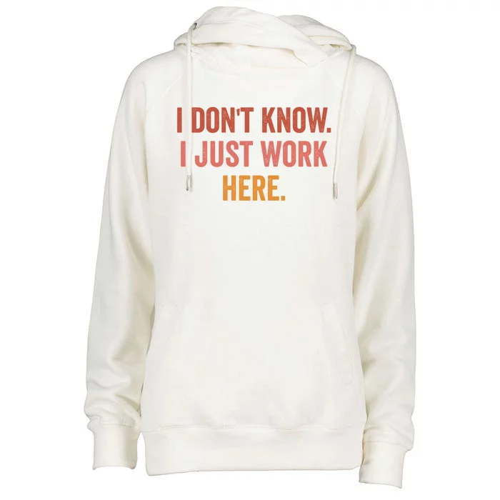 I DonT Know I Just Work Here Funny Work Sarcastic Gift Womens Funnel Neck Pullover Hood