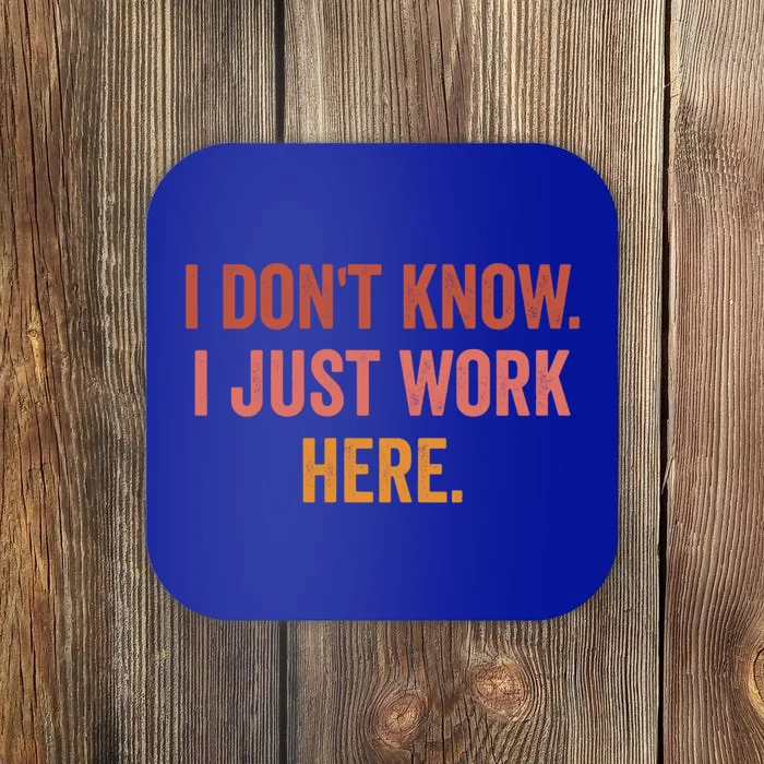 I DonT Know I Just Work Here Funny Work Sarcastic Gift Coaster