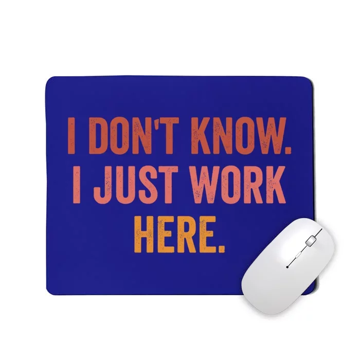 I DonT Know I Just Work Here Funny Work Sarcastic Gift Mousepad