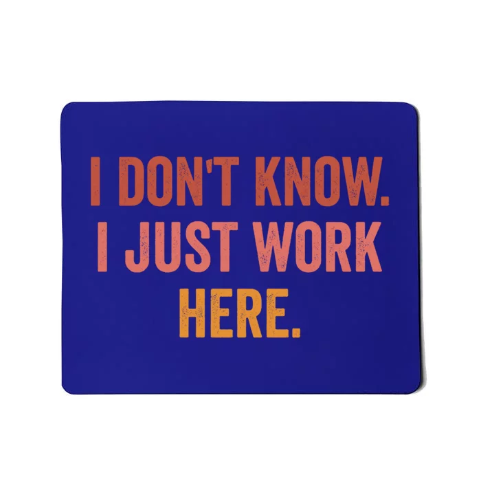 I DonT Know I Just Work Here Funny Work Sarcastic Gift Mousepad