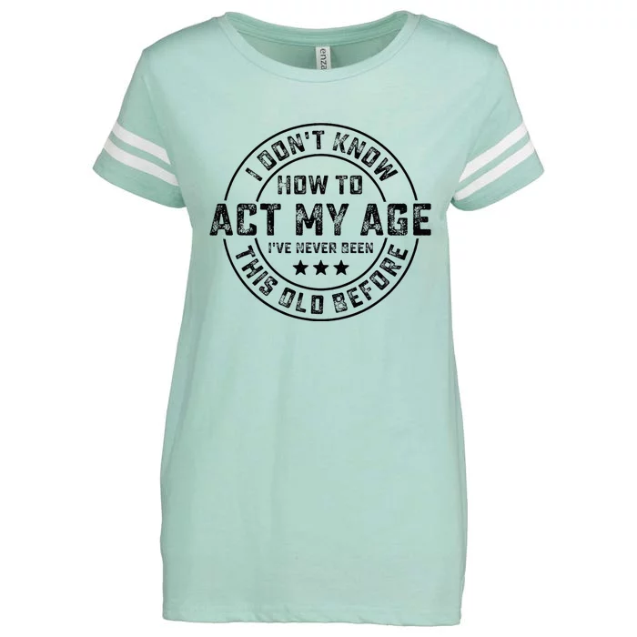 I DonT Know How To Act My Age IVe Never Been Old Before Enza Ladies Jersey Football T-Shirt